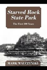 Starved Rock State Park: The First 100 Years