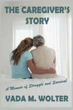The Caregiver's Story: A Memoir of Struggle and Survival