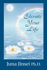Elevate Your Life: Achieve Success by Applying Positive Inspirational Affirmations