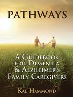 Pathways: A Guidebook for Dementia & Alzheimer's Family Caregivers