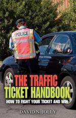 The Traffic Ticket Handbook: How to Fight Your Ticket and Win
