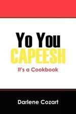 Yo You Capeesh It's a Cookbook