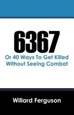 6367: Or 40 Ways To Get Killed Without Seeing Combat