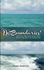 No Boundaries!: Moving Beyond Your Past Into the Rest of Your Life...