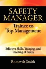 Safety Manager: Trainee to Top Management: Effective Skills, Training, and Teaching of Safety