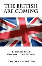 The British Are Coming: 5 Years That Changed the World