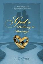 God's Pathway to Marriage: A Biblical Approach to Acquiring Your Soul Mate