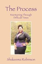 The Process: Maintaining Through Difficult Times