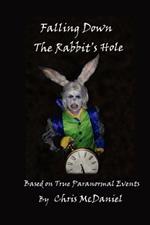 Falling Down The Rabbit's Hole: Based on True Paranormal Events