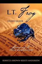 L.T. Frog Study Guide: Learning to Fully Rely On God