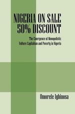 Nigeria on Sale 50% Discount: The Emergence of Monopolistic Vulture Capitalism and Poverty in Nigeria