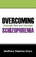 Overcoming Schizophrenia: Through Diet and Lifestyle