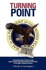 Turning Point: A Compelling Vision of America Today Had the Supreme Court Recounted the Florida Votes in the 2000 Presidential Electi