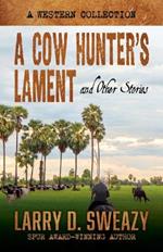 A Cow Hunter's Lament and Other Stories: A Western Collection