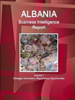 Albania Business Intelligence Report Volume 1 Strategic Information, Regulations, Opportunities