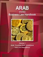 Arab States Business Law Handbook Volume 1 Arab Countries Investment Laws and Regulations