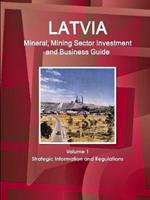 Latvia Mineral, Mining Sector Investment and Business Guide Volume 1 Strategic Information and Regulations