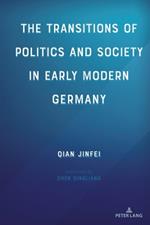 The Transitions of Politics and Society in Early Modern Germany