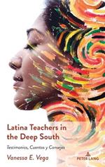 Latina Teachers in the Deep South: Testimonios, Cuentos y Consejos