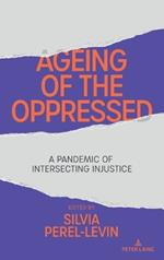 Ageing of the Oppressed: A Pandemic of Intersecting Injustice
