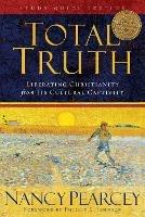 Total Truth: Liberating Christianity from Its Cultural Captivity (Study Guide Edition)