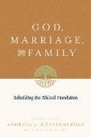God, Marriage, and Family: Rebuilding the Biblical Foundation (Second Edition)