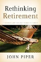 Rethinking Retirement: Finishing Life for the Glory of Christ