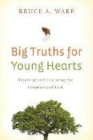 Big Truths for Young Hearts: Teaching and Learning the Greatness of God