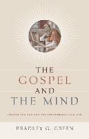 The Gospel and the Mind: Recovering and Shaping the Intellectual Life