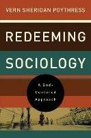 Redeeming Sociology: A God-Centered Approach