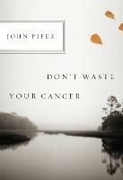 Don't Waste Your Cancer