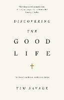 Discovering the Good Life: The Surprising Riches Available in Christ