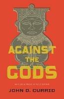 Against the Gods: The Polemical Theology of the Old Testament