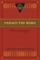 Preach the Word: Essays on Expository Preaching: In Honor of R. Kent Hughes