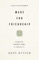 Made for Friendship: The Relationship That Halves Our Sorrows and Doubles Our Joys