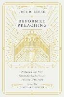 Reformed Preaching: Proclaiming God's Word from the Heart of the Preacher to the Heart of His People