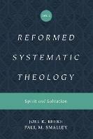 Reformed Systematic Theology, Volume 3: Spirit and Salvation