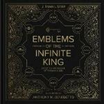 Emblems of the Infinite King: Enter the Knowledge of the Living God