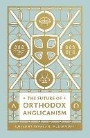 The Future of Orthodox Anglicanism