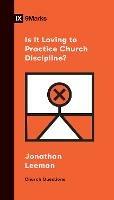 Is It Loving to Practice Church Discipline?