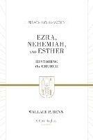 Ezra, Nehemiah, and Esther: Restoring the Church