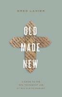 Old Made New: A Guide to the New Testament Use of the Old Testament