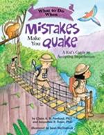 What to Do When Mistakes Make You Quake: A Kid’s Guide to Accepting Imperfection