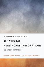 A Systemic Approach to Behavioral Healthcare Integration: Context Matters