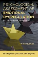 Psychological Assessment of Emotional Dysregulation in Children and Adolescents: The Bipolar Spectrum and Beyond