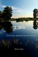 I am ...: Nurturing Affirmations for Myself