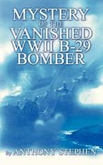 Mystery Of The Vanished WWII B-29 Bomber: By