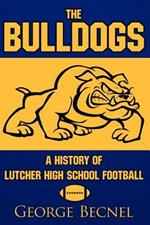 The Bulldogs: A History Of Lutcher High School Football