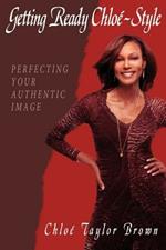 Getting Ready Chloe-Style: Perfecting Your Authentic Image
