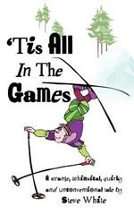 'Tis All In The Games: Strange, Whimsical, Quirky and Unconventional Tale